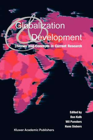 Globalization and Development: Themes and Concepts in Current Research de Don Kalb