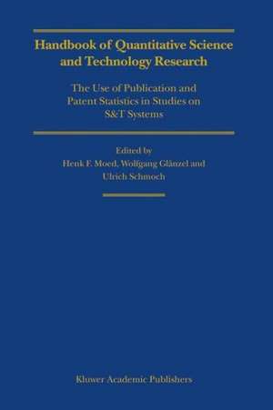 Handbook of Quantitative Science and Technology Research: The Use of Publication and Patent Statistics in Studies of S&T Systems de Henk F. Moed