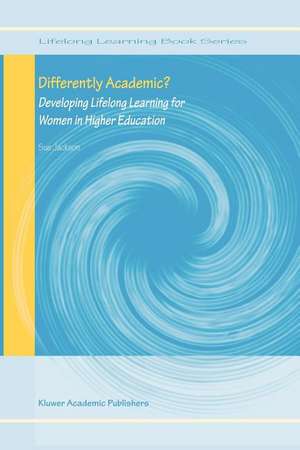 Differently Academic?: Developing Lifelong Learning for Women in Higher Education de Sue Jackson