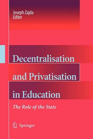 Decentralisation and Privatisation in Education: The Role of the State de Joseph Zajda