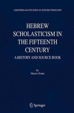 Hebrew Scholasticism in the Fifteenth Century: A History and Source Book de Mauro Zonta