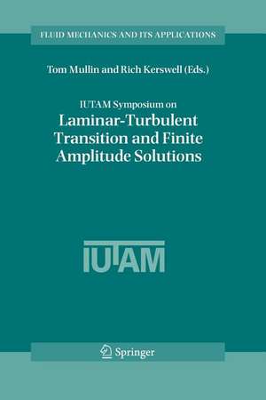 IUTAM Symposium on Laminar-Turbulent Transition and Finite Amplitude Solutions de Tom Mullin