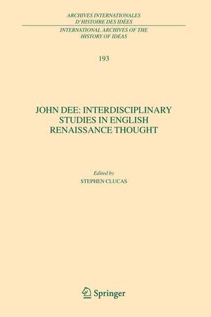 John Dee: Interdisciplinary Studies in English Renaissance Thought de Stephen Clucas