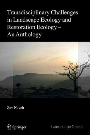 Transdisciplinary Challenges in Landscape Ecology and Restoration Ecology - An Anthology de Zev Naveh