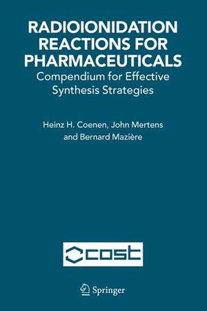 Radioionidation Reactions for Pharmaceuticals: Compendium for Effective Synthesis Strategies de H.H. Coenen