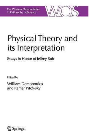 Physical Theory and its Interpretation: Essays in Honor of Jeffrey Bub de William Demopoulos