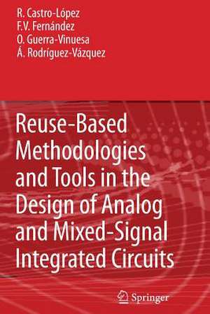 Reuse-Based Methodologies and Tools in the Design of Analog and Mixed-Signal Integrated Circuits de Rafael Castro López