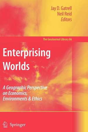 Enterprising Worlds: A Geographic Perspective on Economics, Environments & Ethics de Jay D. Gatrell