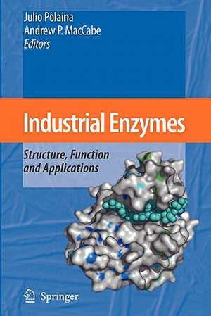 Industrial Enzymes: Structure, Function and Applications de Julio Polaina