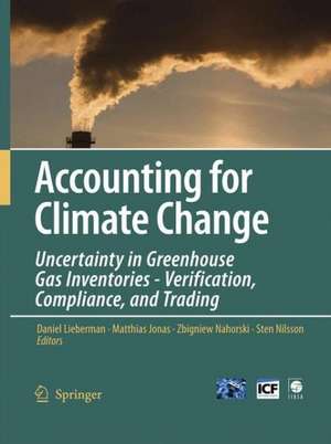 Accounting for Climate Change: Uncertainty in Greenhouse Gas Inventories - Verification, Compliance, and Trading de Daniel Lieberman