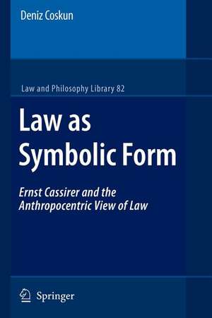 Law as Symbolic Form: Ernst Cassirer and the Anthropocentric View of Law de Deniz Coskun