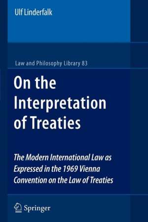 On the Interpretation of Treaties: The Modern International Law as Expressed in the 1969 Vienna Convention on the Law of Treaties de Ulf Linderfalk