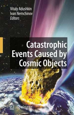 Catastrophic Events Caused by Cosmic Objects de Vitaly Adushkin