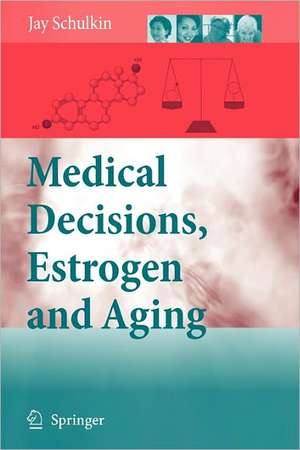 Medical Decisions, Estrogen and Aging de Jay Schulkin