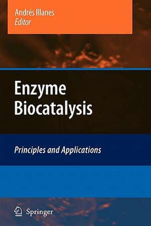 Enzyme Biocatalysis: Principles and Applications de Andrés Illanes