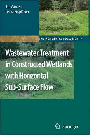 Wastewater Treatment in Constructed Wetlands with Horizontal Sub-Surface Flow de Jan Vymazal