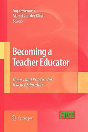 Becoming a Teacher Educator: Theory and Practice for Teacher Educators de Anja Swennen