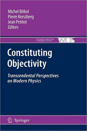 Constituting Objectivity: Transcendental Perspectives on Modern Physics de Michael Bitbol