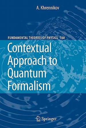 Contextual Approach to Quantum Formalism de Andrei Y. Khrennikov