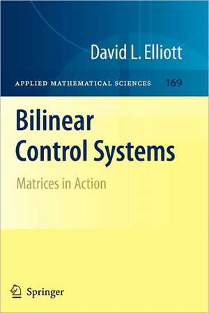 Bilinear Control Systems: Matrices in Action de David Elliott