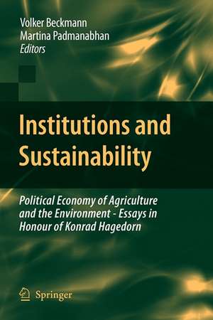 Institutions and Sustainability: Political Economy of Agriculture and the Environment - Essays in Honour of Konrad Hagedorn de Volker Beckmann