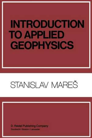 Introduction to Applied Geophysics de S. Mares