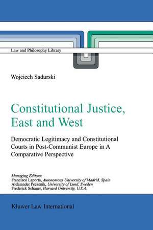 Constitutional Justice, East and West: Democratic Legitimacy and Constitutional Courts in Post-Communist Europe in a Comparative Perspective de Wojciech Sadurski