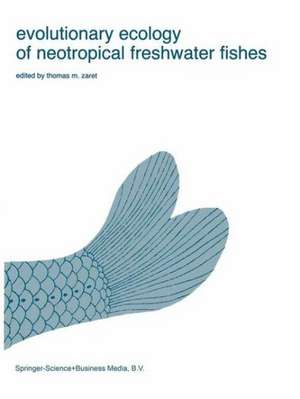 Evolutionary Ecology of Neotropical Freshwater Fishes de T.M. Zaret