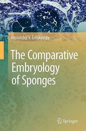 The Comparative Embryology of Sponges de Alexander V. Ereskovsky