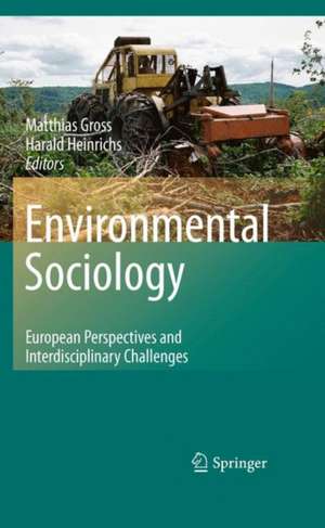 Environmental Sociology: European Perspectives and Interdisciplinary Challenges de Matthias Groß