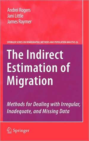 The Indirect Estimation of Migration: Methods for Dealing with Irregular, Inadequate, and Missing Data de Andrei Rogers