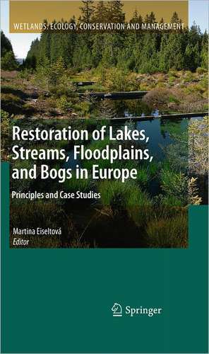 Restoration of Lakes, Streams, Floodplains, and Bogs in Europe: Principles and Case Studies de Martina Eiseltová