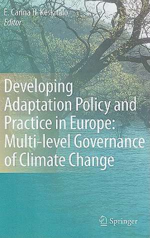 Developing Adaptation Policy and Practice in Europe: Multi-level Governance of Climate Change de E. Carina H. Keskitalo