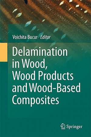 Delamination in Wood, Wood Products and Wood-Based Composites de Voichita Bucur