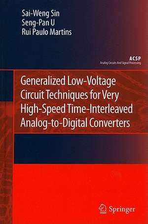 Generalized Low-Voltage Circuit Techniques for Very High-Speed Time-Interleaved Analog-to-Digital Converters de Sai-Weng Sin