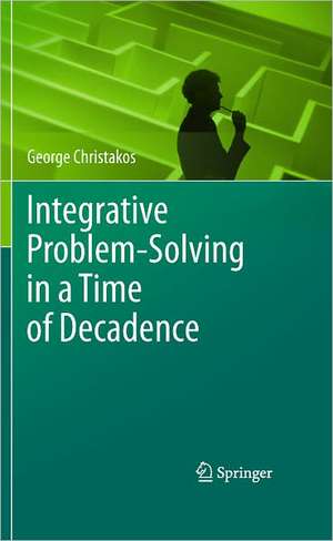 Integrative Problem-Solving in a Time of Decadence de George Christakos