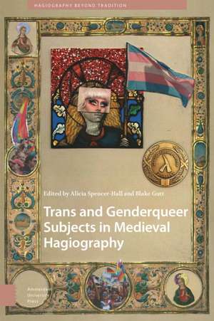 Trans and Genderqueer Subjects in Medieval Hagiography de Alicia Spencer–hall