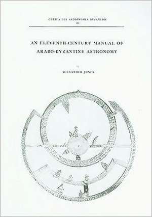 An Eleventh-century Manual of Arabo-Byzantine Astronomy de Alan Jones