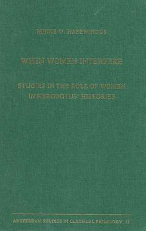 When Women Interfere: Studies in the Role of Women in Herodotus' Histories de Minke W. Hazewindus