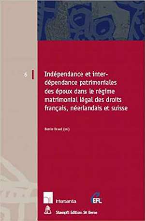 Independance Et Interdependance Patrimoniales Des Epoux Dans Le Regime Matromonial Legal Des Droits Francais, Neerlandais Et Suisse de Bente Braat