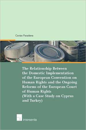 The Relationship Between Domestic Implementation of the European Convention on Human Rights and the Ongoing Reforms of the European Court of Human Rig de Costas Paraskeva