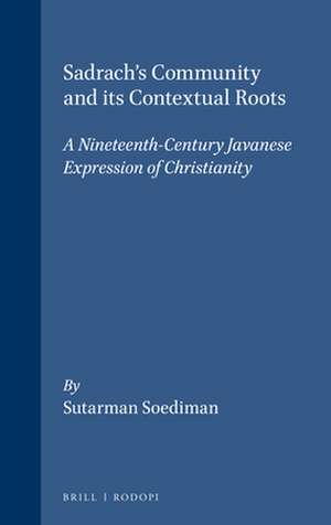 Sadrach's Community and its Contextual Roots: A Nineteenth-Century Javanese Expression of Christianity de Sutarman Soediman Patronadi