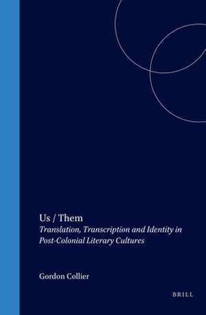 Us / Them: Translation, Transcription and Identity in Post-Colonial Literary Cultures de Gordon Collier