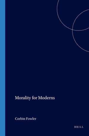 Morality for Moderns de Corbin Fowler