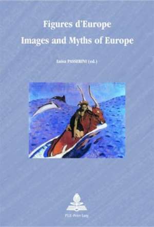 Figures D'Europe. Images and Myths of Europe: Territorial Restructuring and European Integration de Luisa Passerini