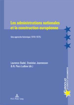 Les Administrations Nationales Et La Construction Europaeenne: Une Approche Historique (1919-1975) de Laurence Badel