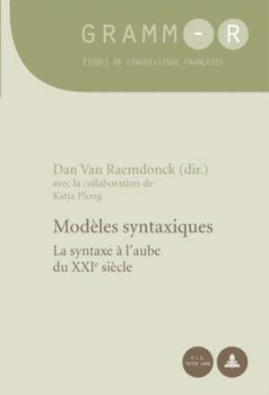 Modeles Syntaxiques: La Syntaxe A L'Aube Du Xxie Siecle de Katja Ploog