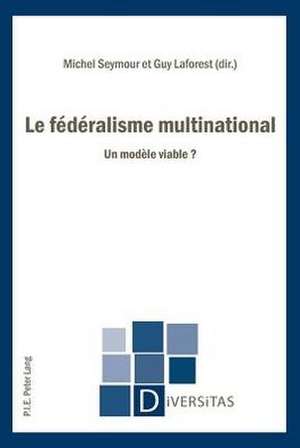 Le Federalisme Multinational: Un Modele Viable ? de Michel Seymour