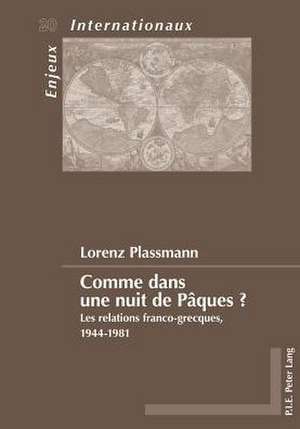 Comme Dans Une Nuit de Paques ?: Les Relations Franco-Grecques, 1944-1981 de Lorenz Plassmann