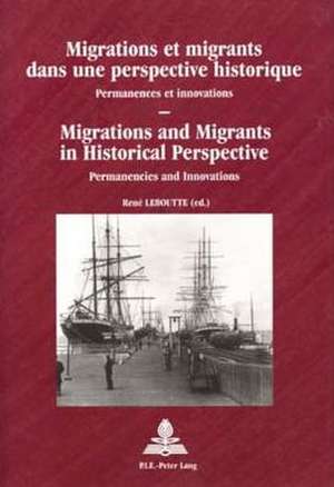 Migrations Et Migrants Dans Une Perspective Historique. Migrations and Migrants in Historical Perspective: Permanences Et Innovations. Permanencies an de René Leboutte